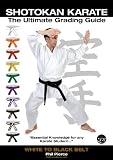 Shotokan Karate Grading & Training - Ultimate Summary Guide - White to Black Belt - (Annotated) (JKF, KUGB Etc) Shotokan Karate Grading & Training - Ultimate Summary Guide - White to Black Belt - (Annotated) (JKF, KUGB Etc)