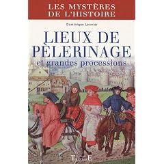 Lieux de p�lerinage et grandes processions : Du Moyen Age � nos jours