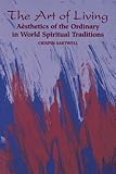 The Art of Living: Aesthetics of the Ordinary in World Spiritual Traditions
