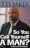 So You Call Yourself a Man?: A Devotional for Ordinary Men with Extraordinary Potential