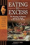 Eating to Excess: The Meaning of Gluttony and the Fat Body in the Ancient World (Praeger Series on the Ancient World)