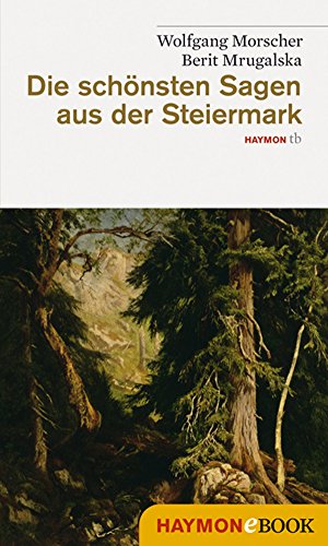 Die schönsten Sagen aus der Steiermark (German Edition)
