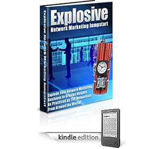 Explosive Network Marketing Jumpstart Guide - Discover How YOU Can Explode Your Network Marketing Business To Greater Heights!