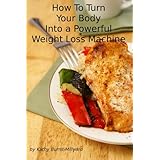 How To Turn Your Body Into a Powerful Weight Loss Machine