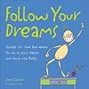 Follow Your Dreams: (Except for That One Where You Go to Work Naked and Dance the Polka)