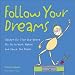 Follow Your Dreams: (Except for That One Where You Go to Work Naked and Dance the Polka)