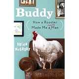 Buddy: How a Rooster Made Me a Family Man