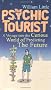The Psychic Tourist: A Voyage into the Curious World of Predicting the Future