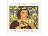 An exceptional woman : the writings of Heather Tanner