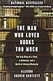 The Man Who Loved Books Too Much: The True Story of a Thief, a Detective, and a World of Literary Obsession