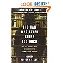 The Man Who Loved Books Too Much: The True Story of a Thief, a Detective, and a World of Literary Obsession