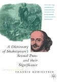 A Dictionary of Shakespeare's Sexual Puns and Their Significance