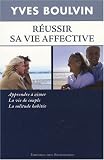 R�ussir sa vie affective, apprendre � aimer, la vie de couple, la solitude habit�e