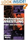 Professional Wrestling: Sport and Spectacle (Peformance Studies)