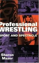 Professional Wrestling: Sport and Spectacle