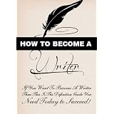 How To Become A Writer - 7 Steps To Becoming A Professional Writer (Becoming A Writer) ~ Johnathan Lopez