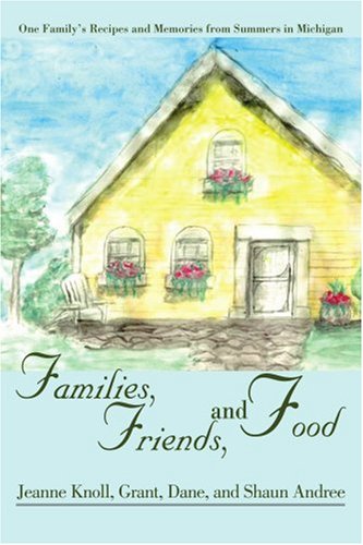 Families, Friends, and Food: One Family's Recipes and Memories from Summers in Michigan