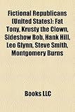 Fictional Republicans (United States): Fat Tony, Krusty the Clown, Sideshow Bob, Hank Hill, Leo Glynn, Steve Smith, Montgomery Burns-
