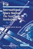 International Space Station - The Next Space Marketplace (SPACE STUDIES Volume 4)