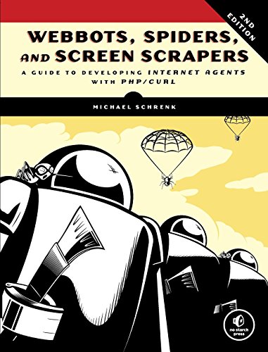 Webbots, Spiders, and Screen Scrapers: A Guide to Developing Internet Agents with PHP/CURL