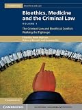 Bioethics, medicine, and the criminal law. Volume I, The criminal law and bioethical conflict : walking the tightrope