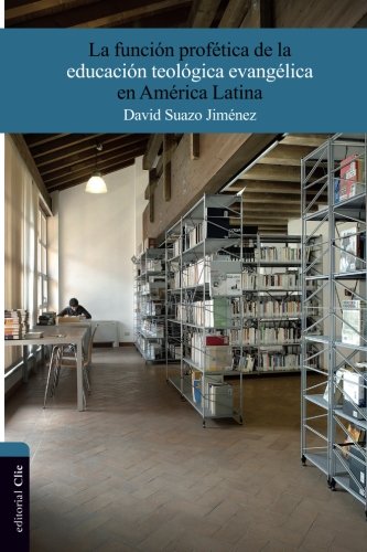 Función profética de la educación teológica evangélica en américa latina (Spanish Edition)