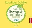 Das Bewusstseinsfeld: Wie wir unsere eigene Wirklichkeit schaffen