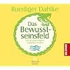 Das Bewusstseinsfeld: Wie wir unsere eigene Wirklichkeit schaffen