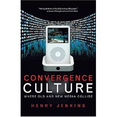 Convergence Culture: Where Old and New Media Collide