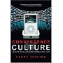Convergence Culture: Where Old and New Media Collide
