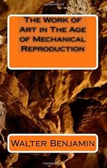 The Work of Art in The Age of Mechanical Reproduction