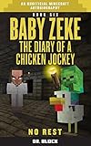 Baby Zeke: No Rest: The diary of a chicken jockey, book 6 (an unofficial Minecraft autobiography) (Baby Zeke the Chicken Jockey) (Volume 6)