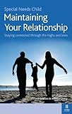 Special needs child - maintaining your relationship : staying connected through the highs and lows