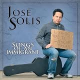 Jose Solis Project, The Songs of an Immigrant
