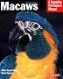 Macaws: A Complete Pet Owner's Manual (Barron's Complete Pet Owner's Manuals)
