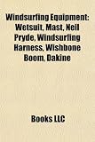 Windsurfing Equipment: Wetsuit, Mast, Neil Pryde, Windsurfing Harness, Wishbone Boom, Dakine
