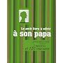 Le petit livre à offrir à son papa : Parce qu'il a déjà 1 rasoir, 3 montres et 120 cravates