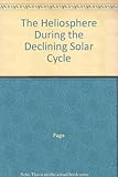 The heliosphere during the declining solar cycle