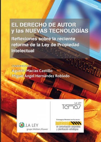 El derecho de autor y las nuevas tecnologías: Reflexiones sobre la reciente reforma de la Ley de Propiedad Intelectual (La Ley, temas) (Spanish Edition)