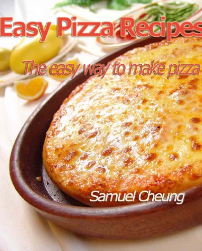Easy Pizza Recipes: The Easy Way To Make Pizza