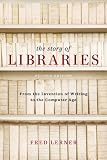 Story of Libraries: From the Invention of Writing to the Computer Age