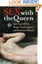 Sex with the Queen: 900 Years of Vile Kings, Virile Lovers, and Passionate Politics (P.S.)