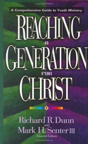 Reaching a Generation for Christ: A Comprehensive Guide to Youth Ministry Hardcover - March 5, 1997