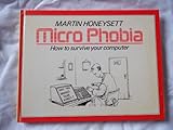 Micro phobia : how to survive your computer and the technological revolution