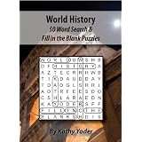 World History: 50 Word Searches And Fill In The Blank Puzzles ~ Kathy Yoder