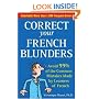 Correct Your French Blunders: How to Avoid 99% of the Common Mistakes Made by Learners of French