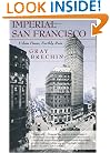 Imperial San Francisco: Urban Power, Earthly Ruin (California Studies in Critical Human Geography)