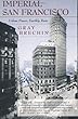 Imperial San Francisco: Urban Power, Earthly Ruin (California Studies in Critical Human Geography, 3)