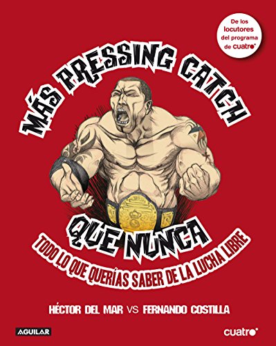 Más pressing catch que nunca: Todo lo que querías saber de la lucha libre (Spanish Edition)