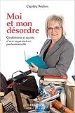 Moi et mon désordre par Caroline Rochon Moi et mon désordre par Caroline Rochon